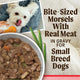 Bite-sized real meat morsels in gravy wet dog food bowl for small breed dogs.